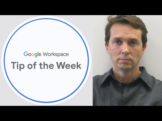 Using Google Workspace: Tip of the week from Googler Charles Maxson