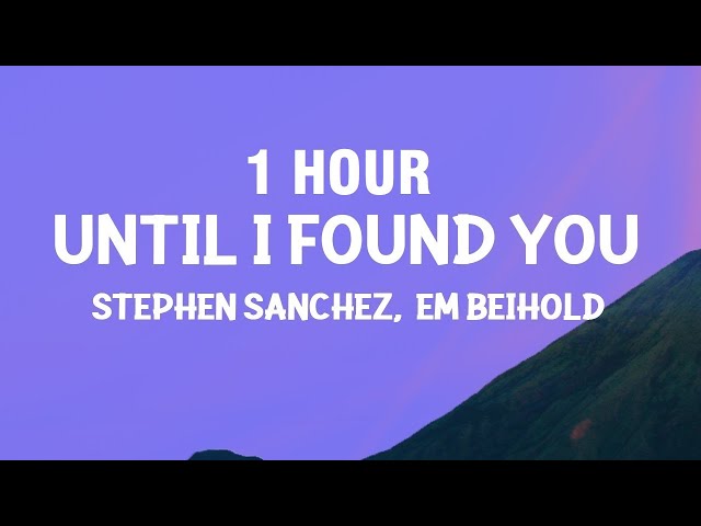 [1 HOUR] Stephen Sanchez, Em Beihold - Until I Found You (Lyrics)