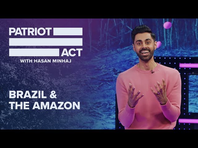 Brazil And The Amazon | Patriot Act with Hasan Minhaj | Netflix