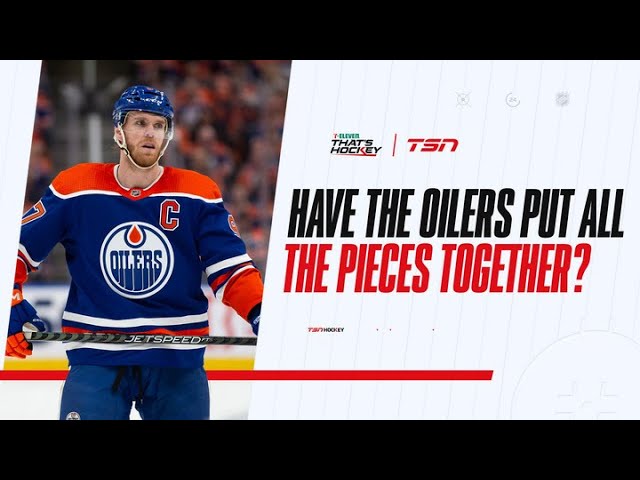 HAVE THE EDMONTON OILERS PUT ALL THE PIECES TOGETHER?