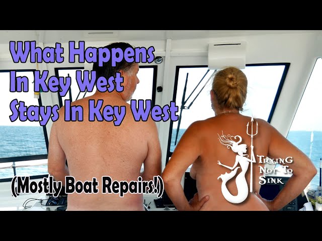 What happens in Key West stays in Key West (Mostly Boat Repairs!) E174