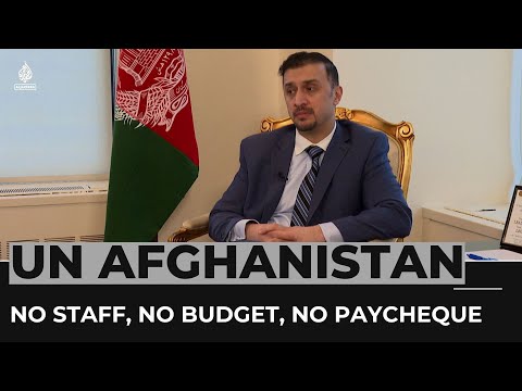 Afghanistan's diplomat at the UN: No staff, no budget, no paycheque