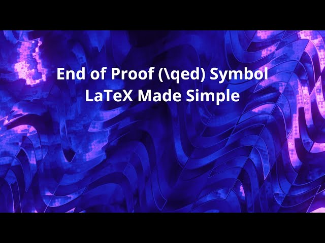 End of Proof (\qed) Symbol: LaTeX Made Simple