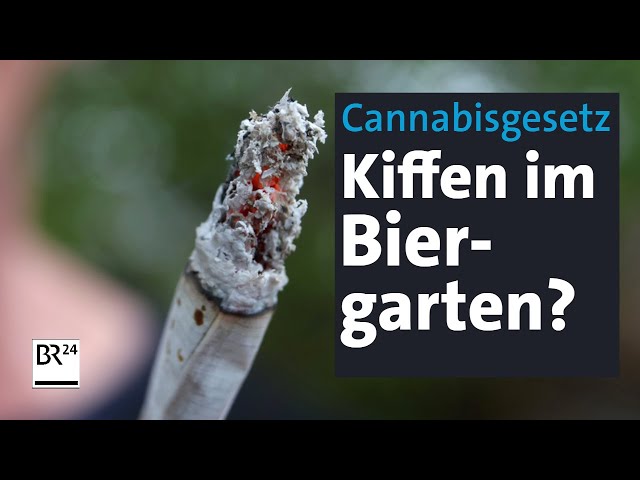 Cannabis-Legalisierung: Ist Kiffen im Biergarten erlaubt? | Abendschau | BR24