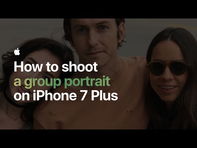How to shoot a group portrait on iPhone 7 Plus — Apple