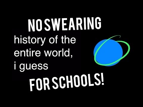 history of the entire world, i guess but its clean (No swearing, for schools and teachers! )