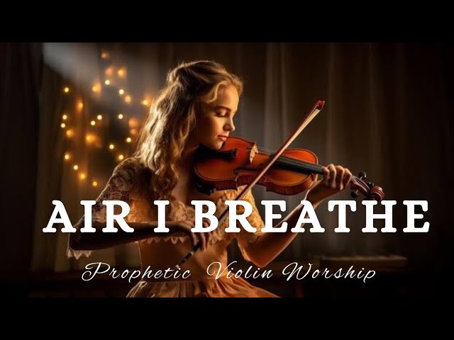 Prophetic Warfare Violin Instrumental Worship/THIS IS THE AIR I BREATHE/Background Christian Music