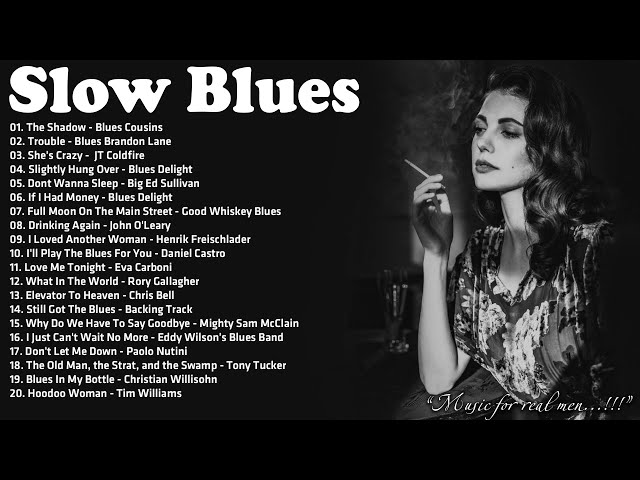 Best Of Slow Blues Songs Ever - A Four Hour Long Compilation - Moody Blues Songs For You