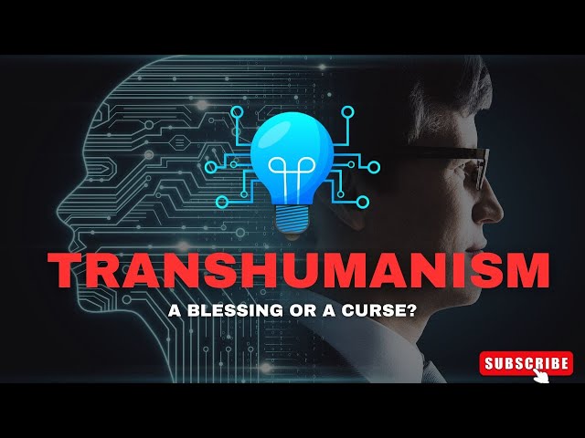 Unmasking Transhumanism: Blessing or Nightmare?
