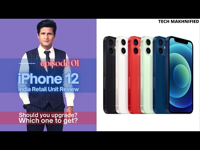 iPhone 12 India Retail Units Review. 4 of them. Should you upgrade? Which one to get?