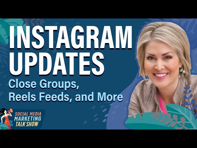 Instagram Updates: Close Groups, Reels Feeds, and More