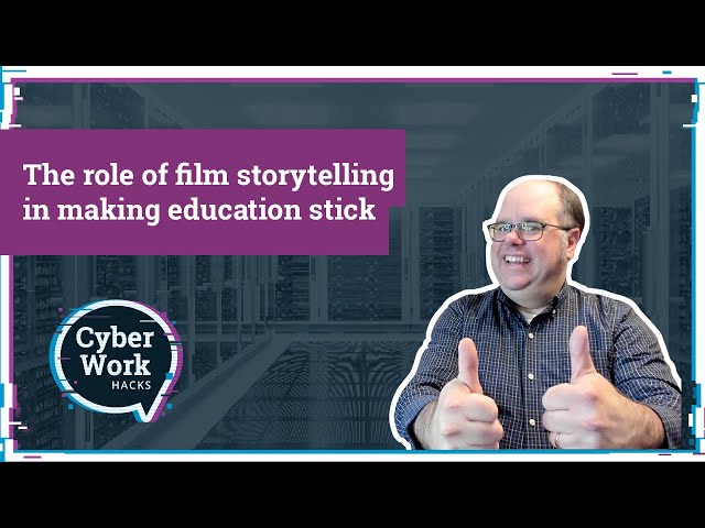 Cybersecurity education and the role of film storytelling | Cyber Work Hacks