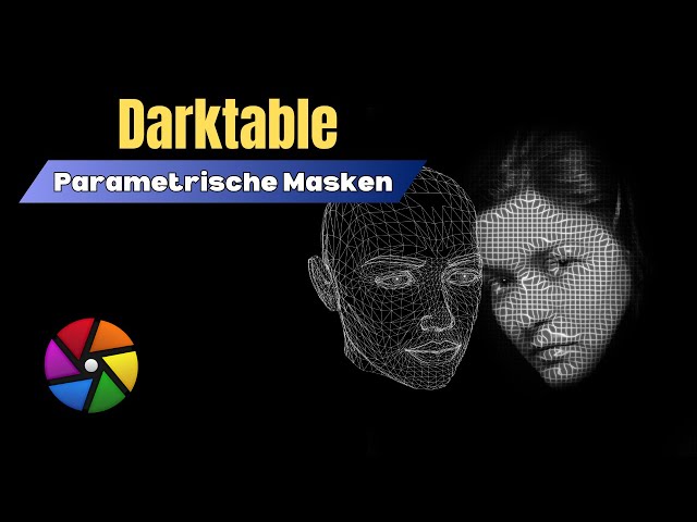 Darktable - Parametrische Masken | Tutorial für Einsteiger, leicht erklärt