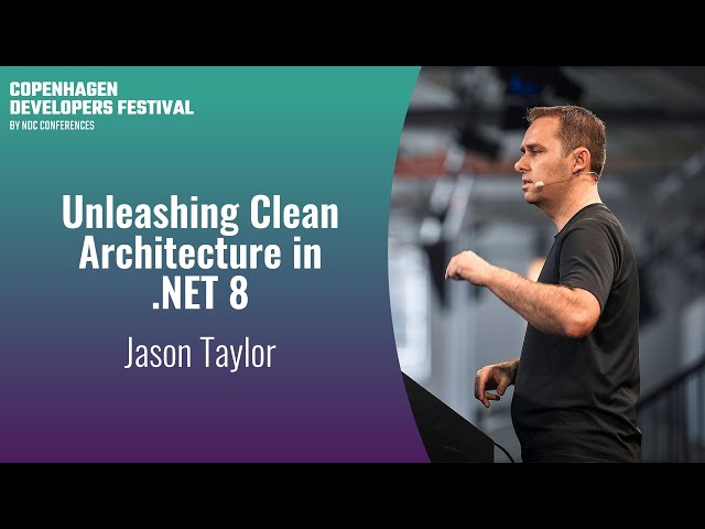 Unleashing Clean Architecture in .NET 8 - Jason Taylor - Copenhagen DevFest 2023
