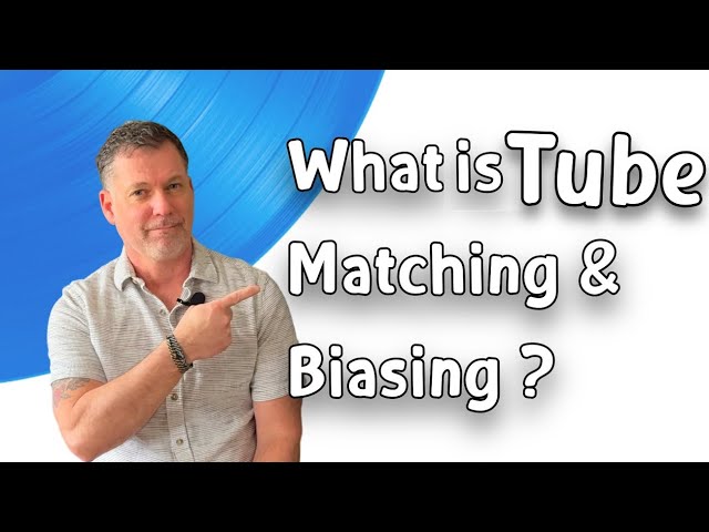 What is Matching & Biasing Tubes?
