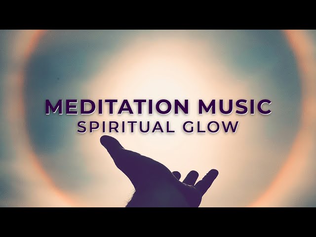 Spiritual Glow Meditation Music | 60 Minutes