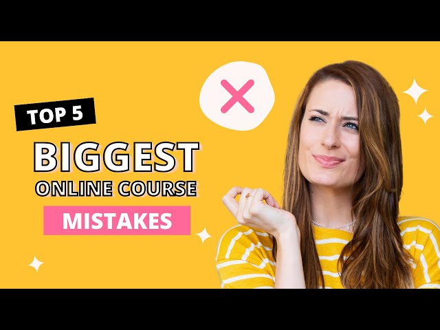 Top 5 Mistakes When I Created My First Online Course