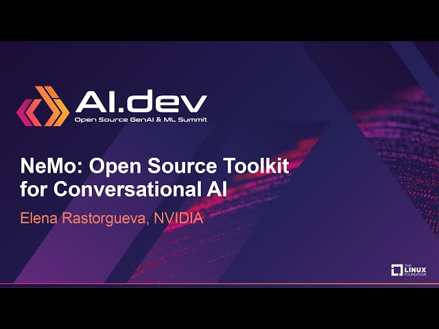 NeMo: Open Source Toolkit for Conversational AI - Elena Rastorgueva, NVIDIA
