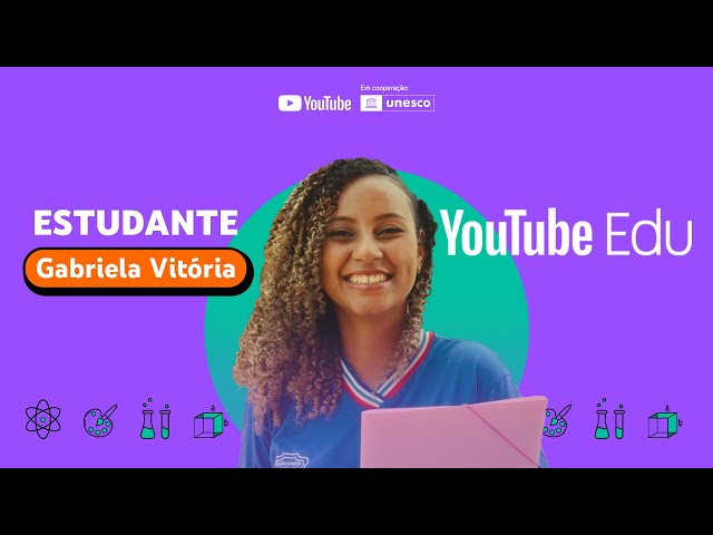 O YouTube Edu é um apoio na educação de jovens - Gabriela Vitória, aluna e líder jovem da UNESCO