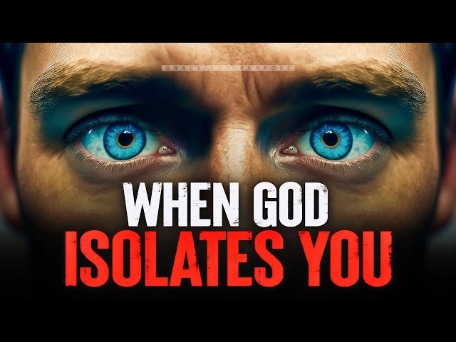 BEFORE God Blesses You He Will ISOLATE You