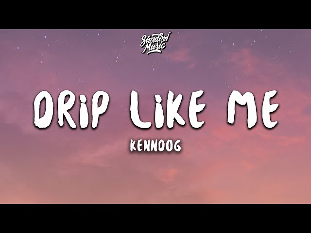 Kenndog - Drip Like Me (Lyrics)