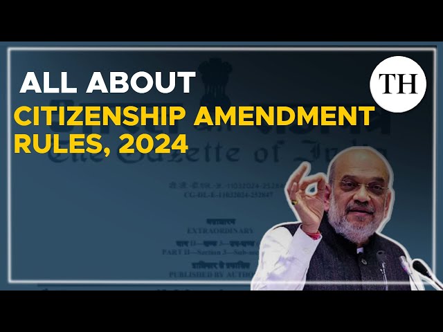 All about  Citizenship Amendment Rules, 2024 and the application process | The Hindu