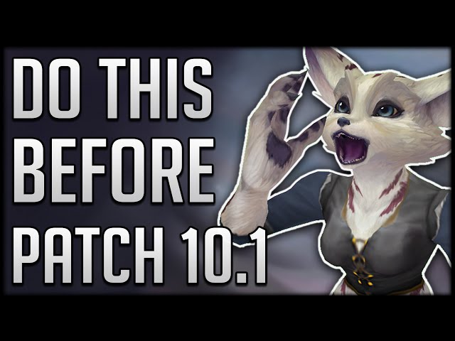 The MOST IMPORTANT Things To Do Before Patch 10.1 & What To IGNORE