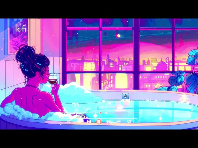 Relax in the bath - lofi / stop overthinking, calm your anxiety / chill lo-fi hip hop beats