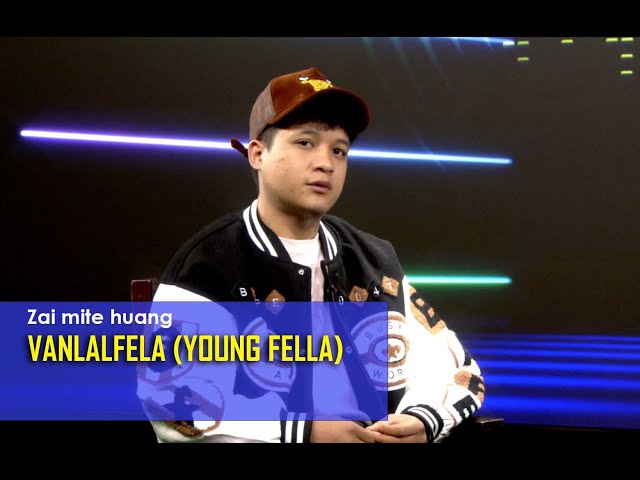 Zai mite huang | Interview with  Young Fella (Vanlalfela)