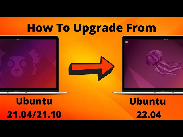 How To Upgrade to Ubuntu 21.04/21.10 To Ubuntu 22.04!