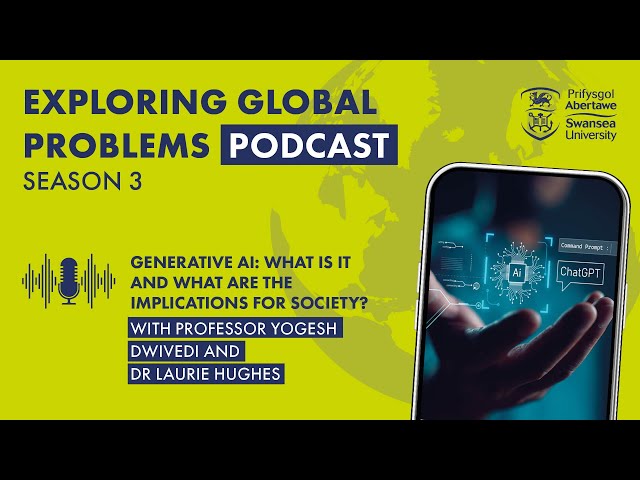 Generative AI: what is it? with Professor Yogesh Dwivedi and Dr Laurie Hughes | S3 E7