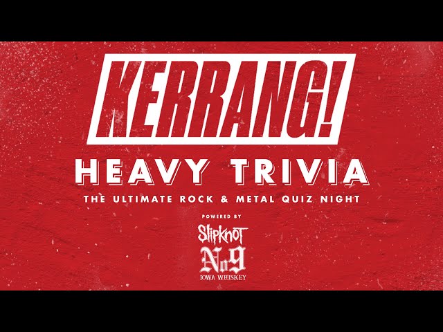The Kerrang! Heavy Trivia Quiz powered by Iowa No. 9