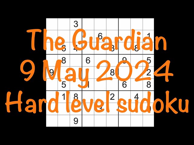 Sudoku solution – The Guardian 9 May 2024 Hard level