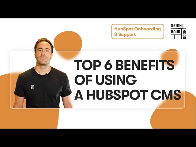 Top 6 Benefits of using a HubSpot CMS - Neighbourhood