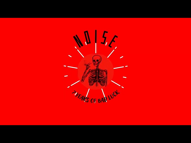 Noise - 7 years of Bad Luck
