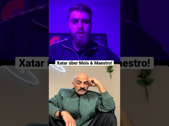 Xatar über Mois & Maestro! 👀