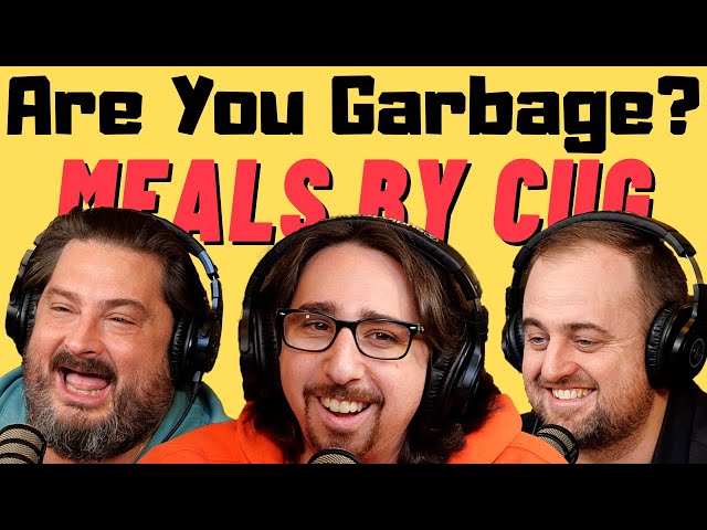 Are You Garbage Comedy Podcast: Meals By Cug!