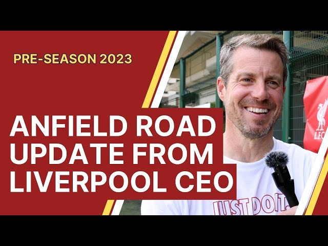 Liverpool CEO Billy Hogan offers an Anfield Road end update