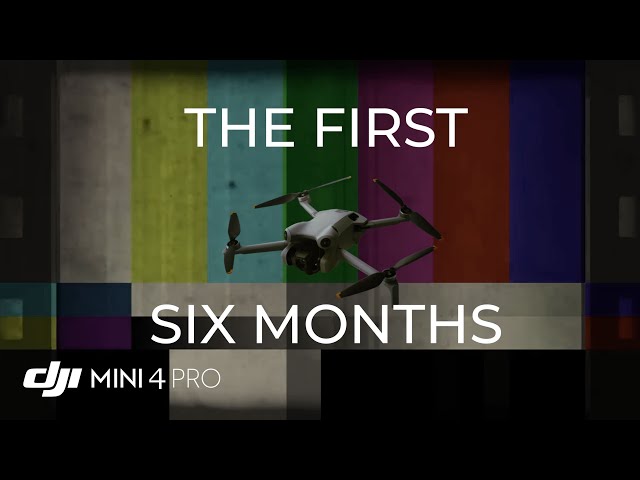 DJI Mini 4 Pro The First Six Months