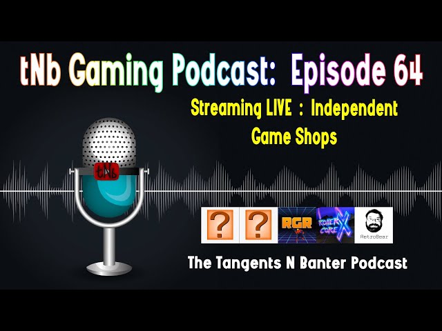 The tNb Gaming Podcast #64 : Independent Game Shops