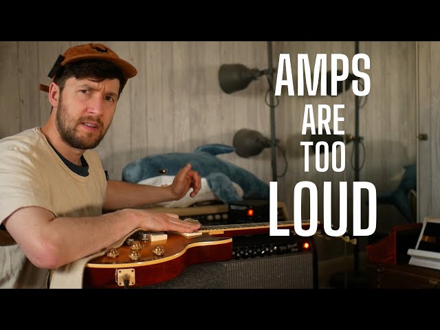 Amps Are TOO LOUD