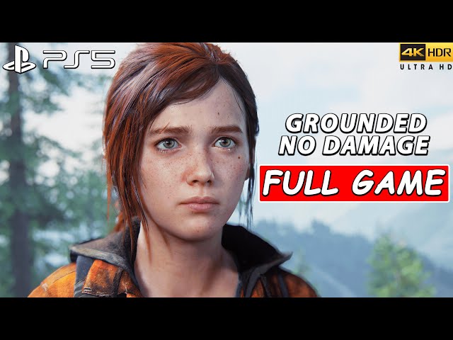 THE LAST OF US PART 1 REMAKE PS5 - FULL GAME ( GROUNDED / NO DAMAGE ) 4K 60FPS .