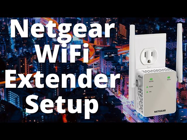How To Setup Your Netgear WiFi Extender
