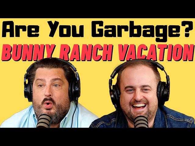 Are You Garbage Comedy Podcast: Bunny Ranch Vacation w/ Kippy & Foley