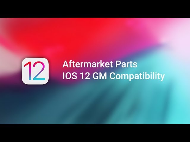 iPhone Aftermarket Parts are Compatible with iOS 12 | Confirmation
