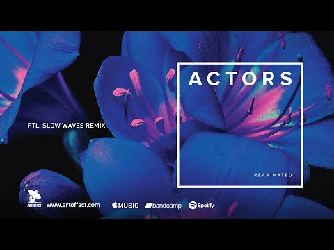 ACTORS: "Post Traumatic Love (Slow Waves Remix)" from Reanimated #Artoffact