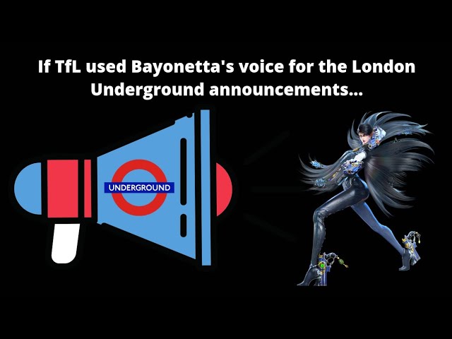 If TfL used Bayonetta's voice for London Underground announcements...