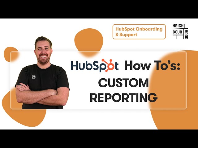 How to Build Custom Reports in HubSpot | HubSpot How To's with Neighbourhood