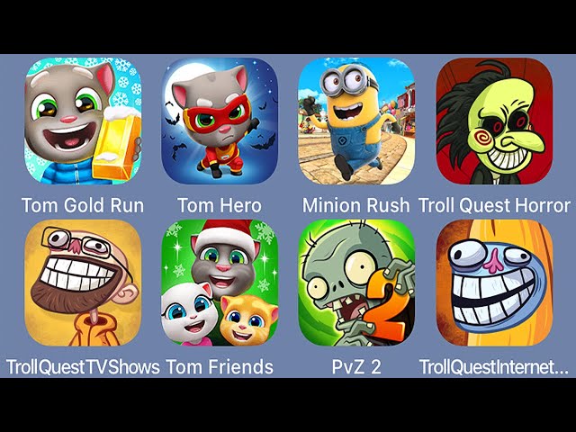 Tom Gold Run,Tom Hero,Minion Rush,Troll Face Quest Horror,Troll Face Quest TV Shows,Tom Friends