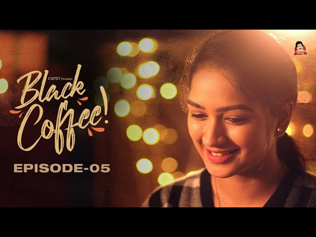BLACK COFFEE - Episode 05 || CAPDT